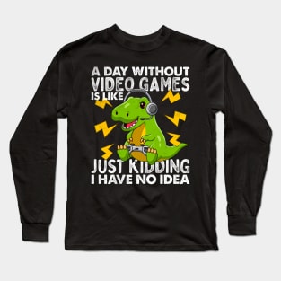 A Day Without Video Games Is Like Just Kidding I Have No Idea Funny Joke Gaming cute T-rex Dino Vintage Gamer Long Sleeve T-Shirt